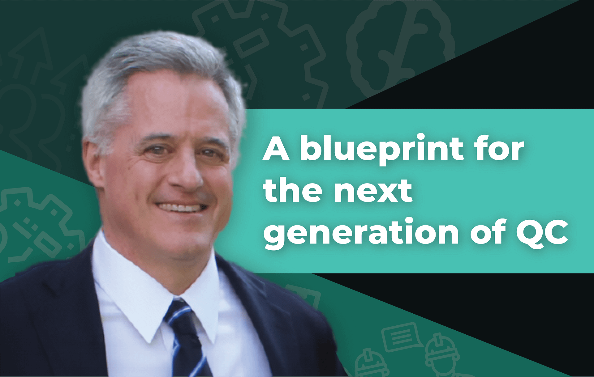 Burt Hurlock smiling with the text 'A blueprint for the next generation of QC'. The image represents Burt Hurlock’s vision for advancing quality control (QC) through innovative strategies and AI-powered solutions.