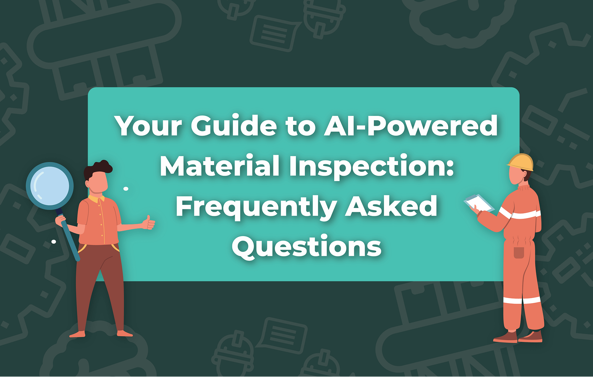 Illustration of two workers, one holding a magnifying glass and another with a tablet, with the text 'Your Guide to AI-Powered Material Inspection: Frequently Asked Questions' in the center. Background includes industrial icons, representing AI-driven quality control and inspection.